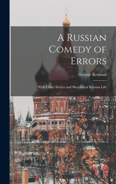 A Russian Comedy Of Errors: With Other Stories And Sketches Of Russian Life