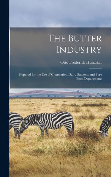 The Butter Industry: Prepared For The Use Of Creameries, Dairy Students And Pure Food Departments