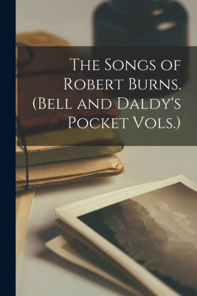 The Songs Of Robert Burns. (Bell And Daldy's Pocket Vols.) - 9781017372601