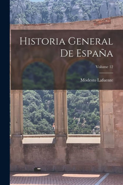 Historia General De España; Volume 12 (Spanish Edition) - 9781017372908