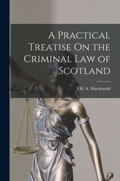 A Practical Treatise On The Criminal Law Of Scotland - 9781017373189