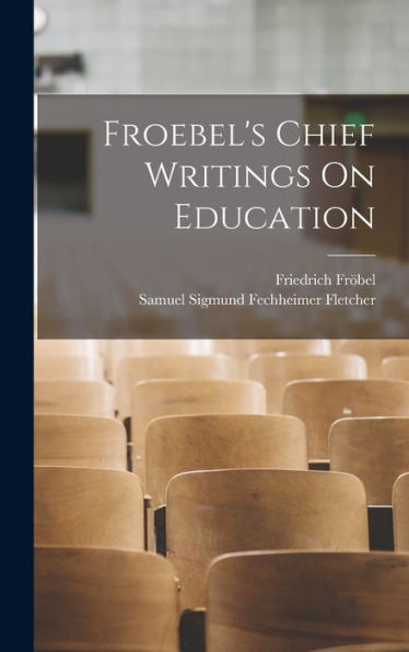 Froebel's Chief Writings On Education