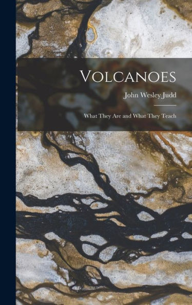 Volcanoes: What They Are And What They Teach