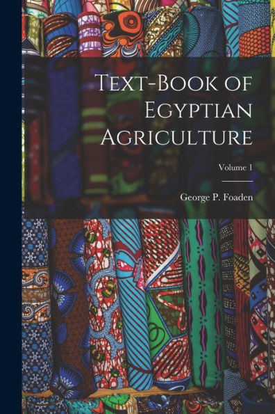 Text-Book Of Egyptian Agriculture; Volume 1 - 9781017374353