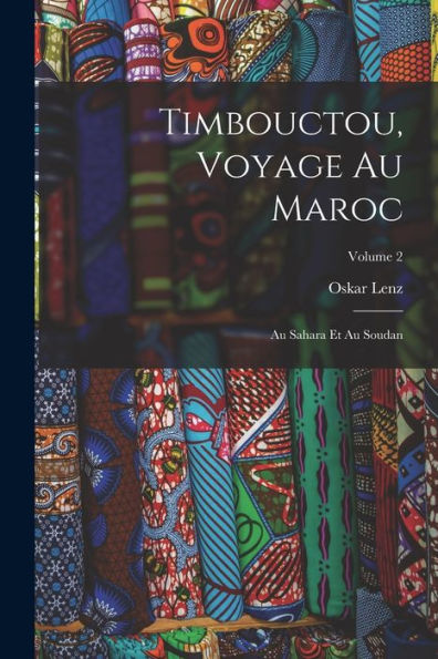 Timbouctou, Voyage Au Maroc: Au Sahara Et Au Soudan; Volume 2 (French Edition) - 9781017374407