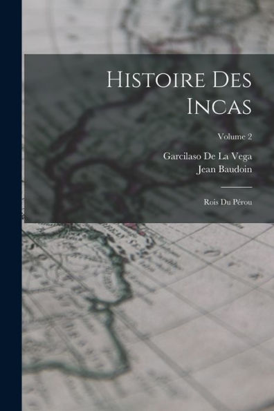 Histoire Des Incas: Rois Du Pérou; Volume 2 (French Edition) - 9781017374599