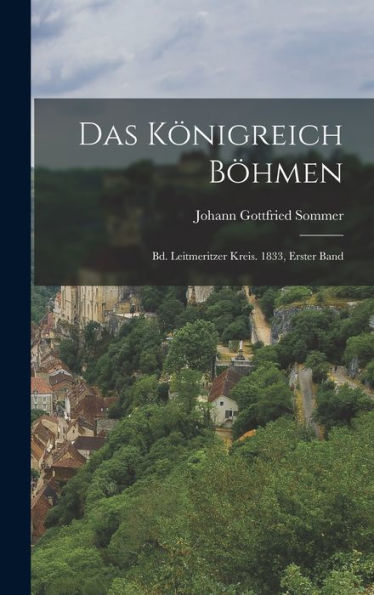 Das Königreich Böhmen: Bd. Leitmeritzer Kreis. 1833, Erster Band (German Edition)