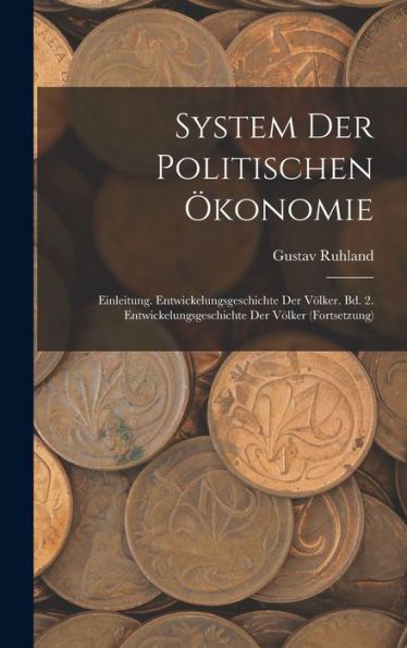 System Der Politischen Ökonomie: Einleitung. Entwickelungsgeschichte Der Völker. Bd. 2. Entwickelungsgeschichte Der Völker (Fortsetzung) (German Edition)
