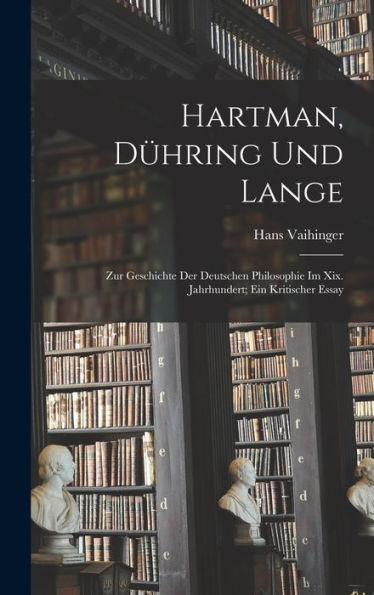 Hartman, Dühring Und Lange: Zur Geschichte Der Deutschen Philosophie Im Xix. Jahrhundert; Ein Kritischer Essay (German Edition) - 9781017413458