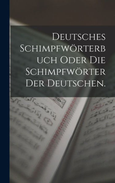 Deutsches Schimpfwörterbuch Oder Die Schimpfwörter Der Deutschen. (German Edition) - 9781017413618