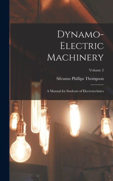 Dynamo-Electric Machinery: A Manual For Students Of Electrotechnics; Volume 2 - 9781017413878