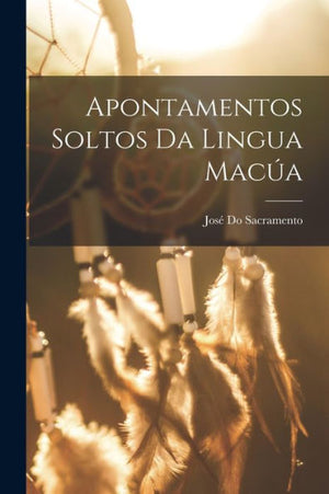 Apontamentos Soltos Da Lingua Macúa (Portuguese Edition)
