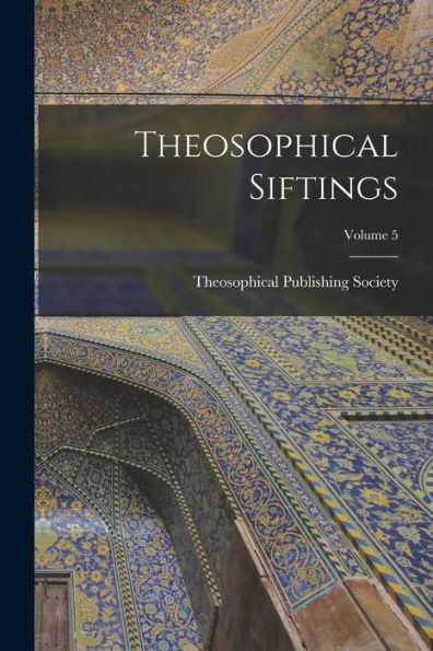 Theosophical Siftings; Volume 5