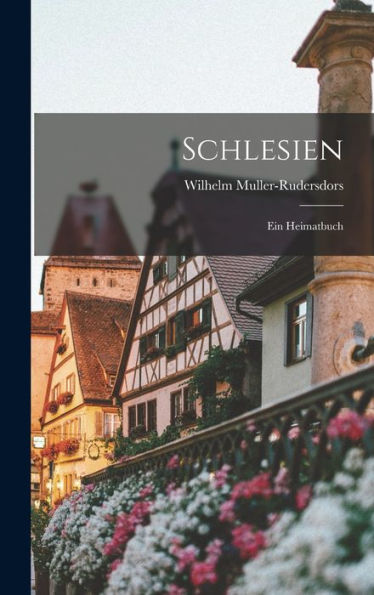 Schlesien: Ein Heimatbuch (German Edition)