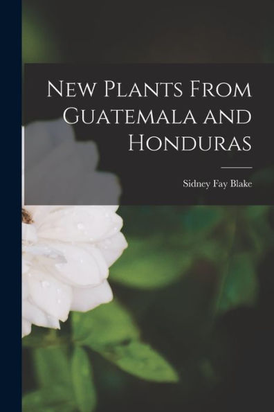 New Plants From Guatemala And Honduras