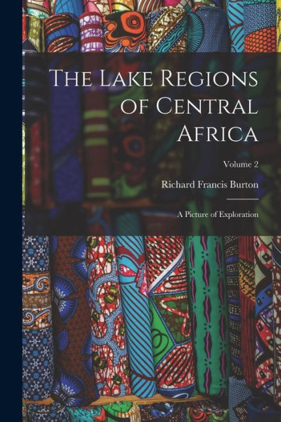 The Lake Regions Of Central Africa: A Picture Of Exploration; Volume 2
