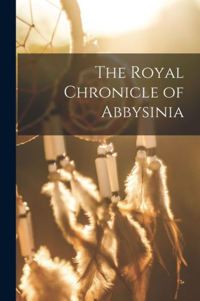 The Royal Chronicle Of Abbysinia