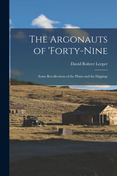 The Argonauts Of 'Forty-Nine: Some Recollections Of The Plains And The Diggings