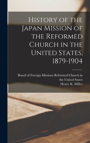History Of The Japan Mission Of The Reformed Church In The United States, 1879-1904