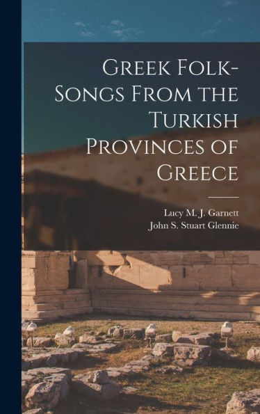 Greek Folk-Songs From The Turkish Provinces Of Greece