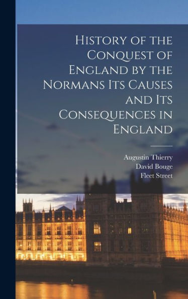 History Of The Conquest Of England By The Normans Its Causes And Its Consequences In England