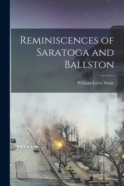 Reminiscences Of Saratoga And Ballston - 9781017418804