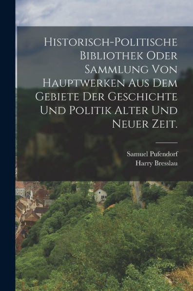 Historisch-Politische Bibliothek Oder Sammlung Von Hauptwerken Aus Dem Gebiete Der Geschichte Und Politik Alter Und Neuer Zeit. (German Edition)