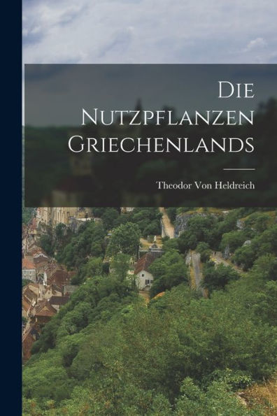 Die Nutzpflanzen Griechenlands (German Edition)
