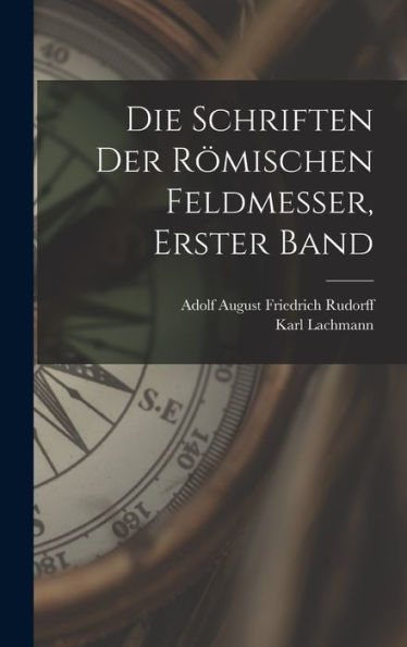 Die Schriften Der Römischen Feldmesser, Erster Band (German Edition)