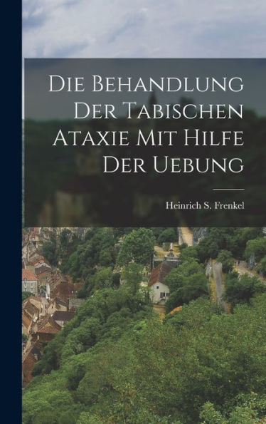 Die Behandlung Der Tabischen Ataxie Mit Hilfe Der Uebung (German Edition)
