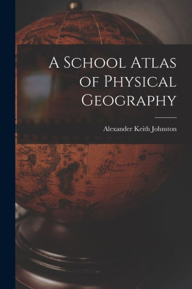 A School Atlas Of Physical Geography - 9781017589825