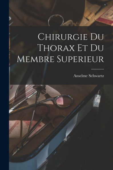 Chirurgie Du Thorax Et Du Membre Superieur (French Edition)