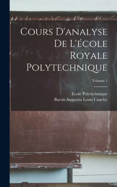 Cours D'Analyse De L'École Royale Polytechnique; Volume 1 (French Edition) - 9781017606416
