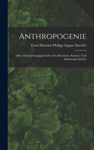 Anthropogenie: Oder, Entwickelungsgeschichte Des Menschen, Keimes- Und Stammesgeschichte (German Edition) - 9781017607376