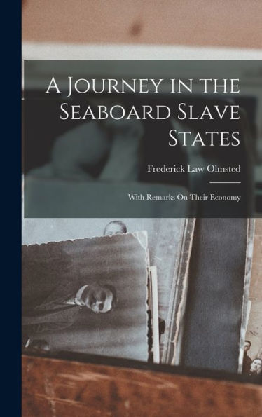 A Journey In The Seaboard Slave States: With Remarks On Their Economy - 9781017607512