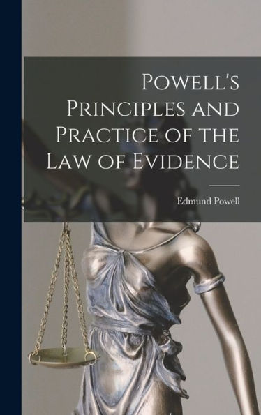 Powell's Principles And Practice Of The Law Of Evidence - 9781017608588