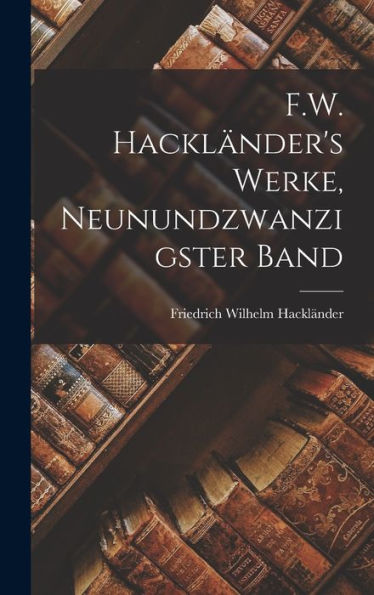 F.W. Hackländer's Werke, Neunundzwanzigster Band (German Edition) - 9781017608724