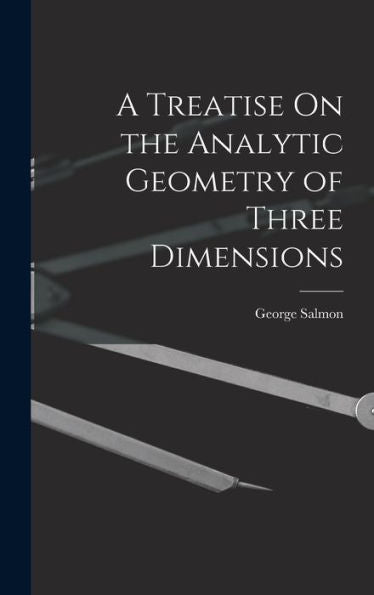 A Treatise On The Analytic Geometry Of Three Dimensions - 9781017609110