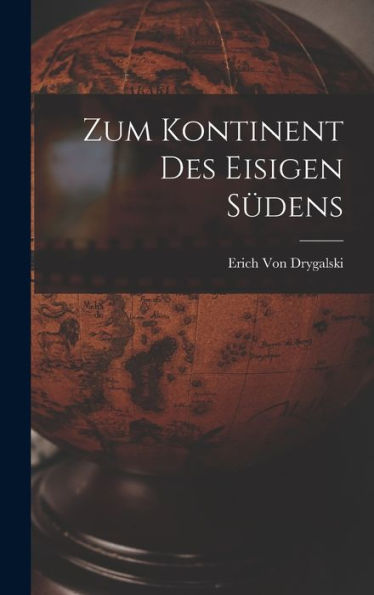 Zum Kontinent Des Eisigen Südens (German Edition) - 9781017611151