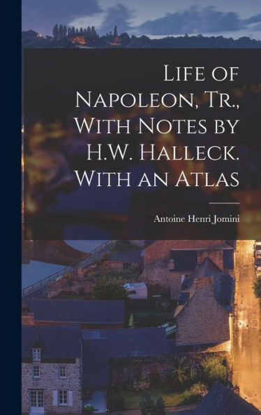 Life Of Napoleon, Tr., With Notes By H.W. Halleck. With An Atlas - 9781017612295