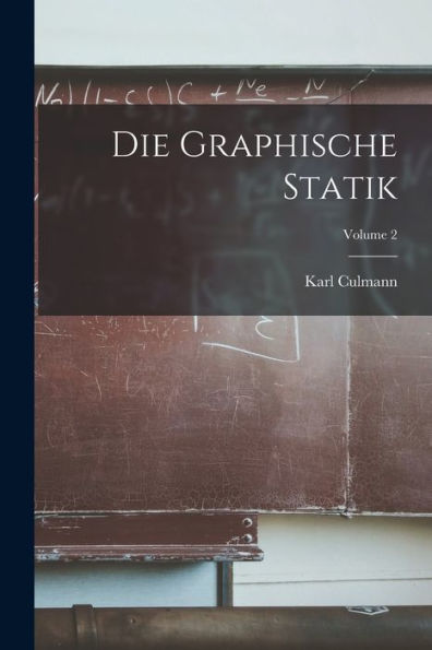 Die Graphische Statik; Volume 2 (German Edition) - 9781017613292