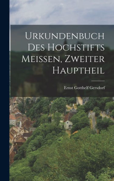 Urkundenbuch Des Hochstifts Meissen, Zweiter Hauptheil (German Edition) - 9781017614886