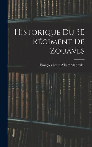 Historique Du 3E Régiment De Zouaves (French Edition) - 9781017615043