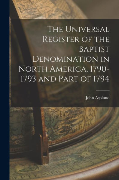 The Universal Register Of The Baptist Denomination In North America, 1790-1793 And Part Of 1794 - 9781017615333