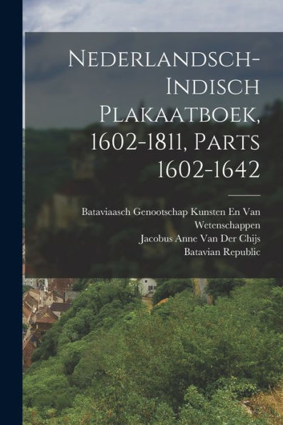 Nederlandsch-Indisch Plakaatboek, 1602-1811, Parts 1602-1642 (Dutch Edition) - 9781017615685
