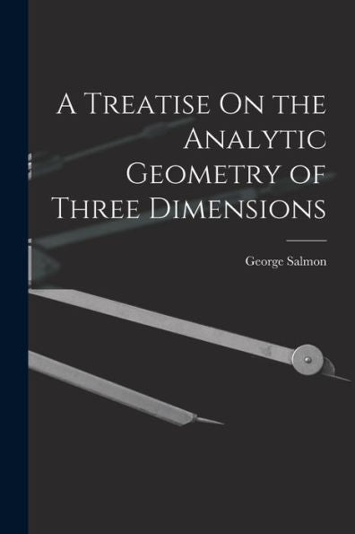 A Treatise On The Analytic Geometry Of Three Dimensions - 9781017616323