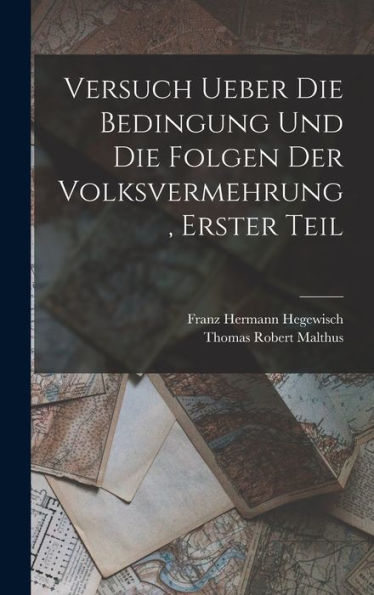 Versuch Ueber Die Bedingung Und Die Folgen Der Volksvermehrung, Erster Teil (German Edition) - 9781017616897