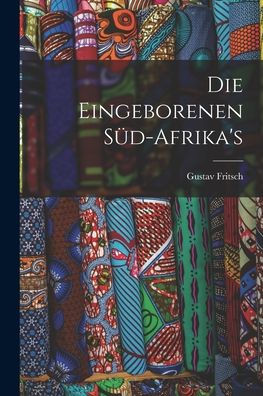 Die Eingeborenen Süd-Afrika's (German Edition) - 9781017617740