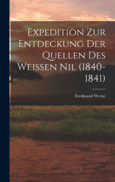 Expedition Zur Entdeckung Der Quellen Des Weissen Nil (1840-1841) (German Edition) - 9781017618488