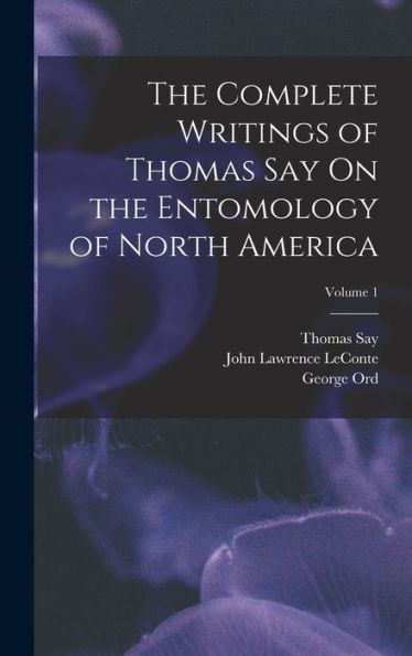 The Complete Writings Of Thomas Say On The Entomology Of North America; Volume 1 - 9781017618747